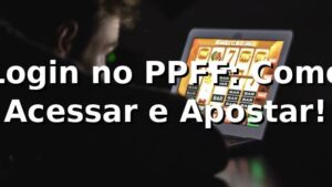 Login no PPFF: Como Acessar e Apostar! 🎲